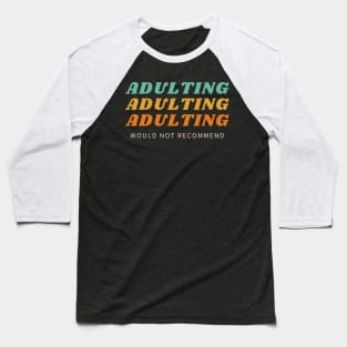 Adulting Not Recommended Baseball T-Shirt